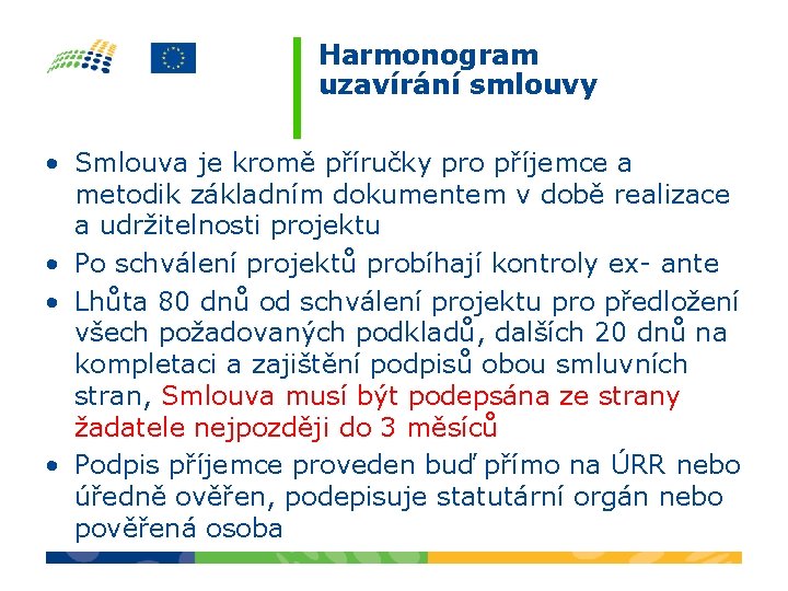 Harmonogram uzavírání smlouvy • Smlouva je kromě příručky pro příjemce a metodik základním dokumentem