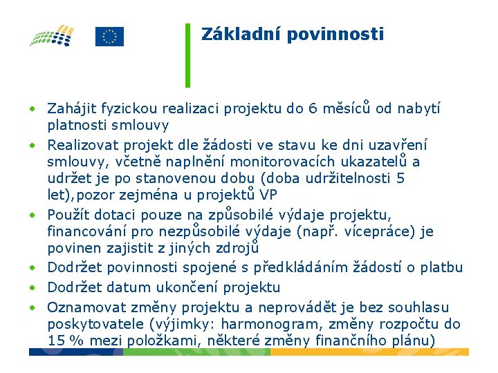 Základní povinnosti • Zahájit fyzickou realizaci projektu do 6 měsíců od nabytí platnosti smlouvy