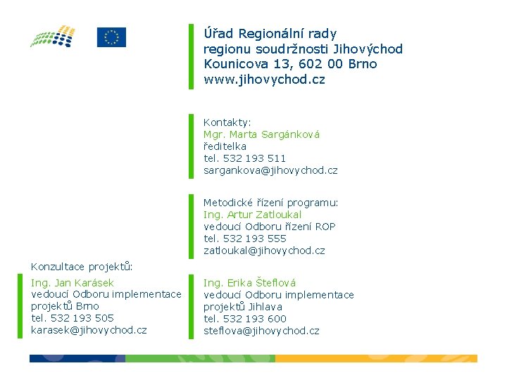 Úřad Regionální rady regionu soudržnosti Jihovýchod Kounicova 13, 602 00 Brno www. jihovychod. cz