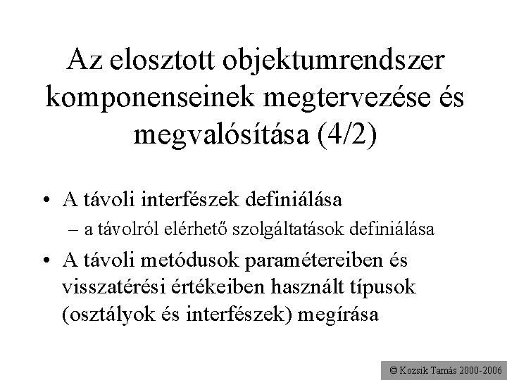 Az elosztott objektumrendszer komponenseinek megtervezése és megvalósítása (4/2) • A távoli interfészek definiálása –