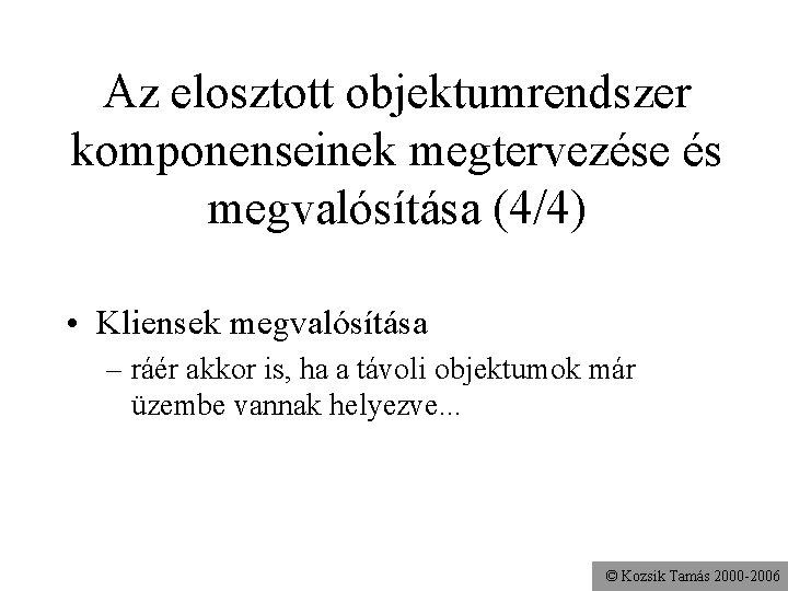 Az elosztott objektumrendszer komponenseinek megtervezése és megvalósítása (4/4) • Kliensek megvalósítása – ráér akkor