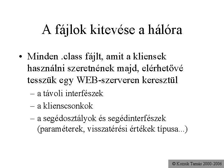 A fájlok kitevése a hálóra • Minden. class fájlt, amit a kliensek használni szeretnének