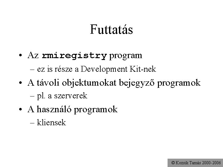 Futtatás • Az rmiregistry program – ez is része a Development Kit-nek • A