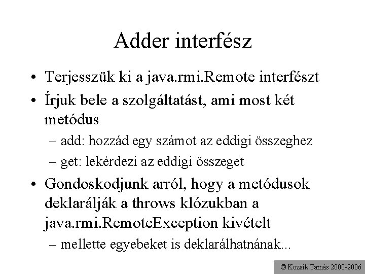 Adder interfész • Terjesszük ki a java. rmi. Remote interfészt • Írjuk bele a