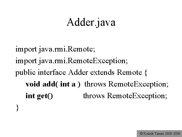 Adder. java import java. rmi. Remote; import java. rmi. Remote. Exception; public interface Adder