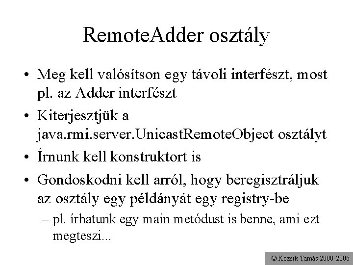 Remote. Adder osztály • Meg kell valósítson egy távoli interfészt, most pl. az Adder