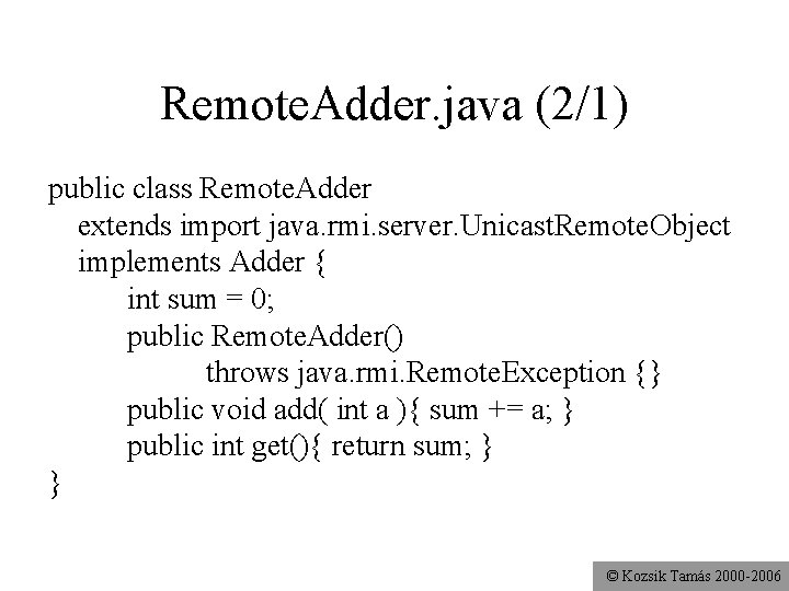 Remote. Adder. java (2/1) public class Remote. Adder extends import java. rmi. server. Unicast.