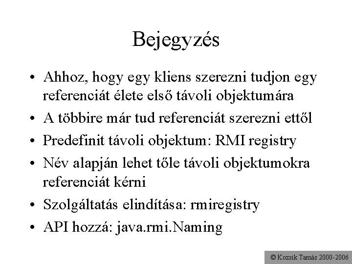 Bejegyzés • Ahhoz, hogy egy kliens szerezni tudjon egy referenciát élete első távoli objektumára