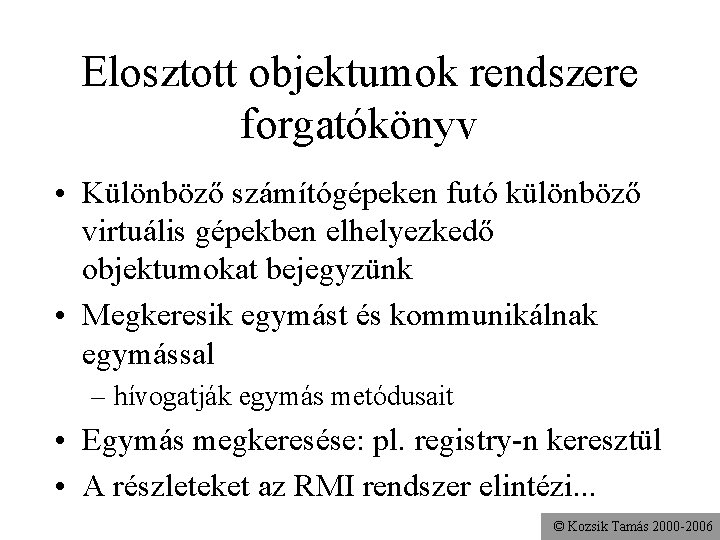 Elosztott objektumok rendszere forgatókönyv • Különböző számítógépeken futó különböző virtuális gépekben elhelyezkedő objektumokat bejegyzünk