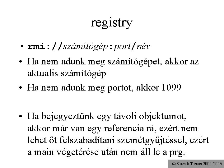 registry • rmi: //számítógép: port/név • Ha nem adunk meg számítógépet, akkor az aktuális