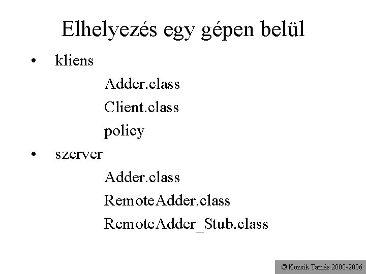 Elhelyezés egy gépen belül • kliens Adder. class Client. class policy • szerver Adder.