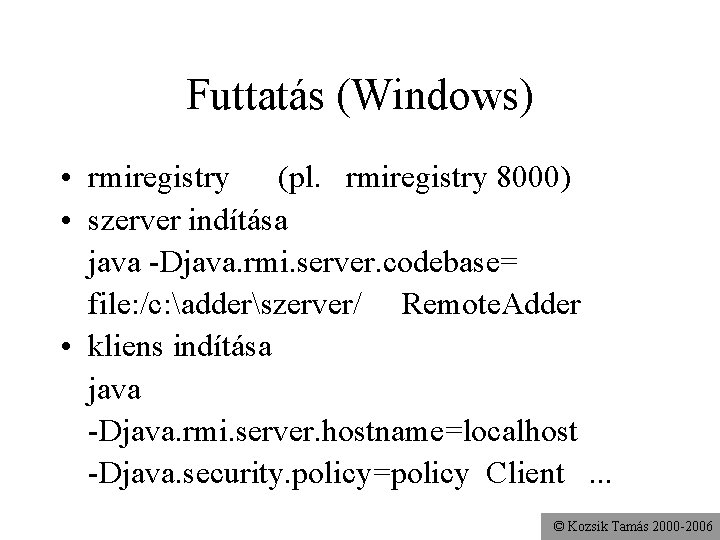 Futtatás (Windows) • rmiregistry (pl. rmiregistry 8000) • szerver indítása java -Djava. rmi. server.