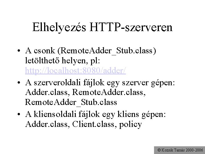 Elhelyezés HTTP-szerveren • A csonk (Remote. Adder_Stub. class) letölthető helyen, pl: http: //localhost: 8080/adder/