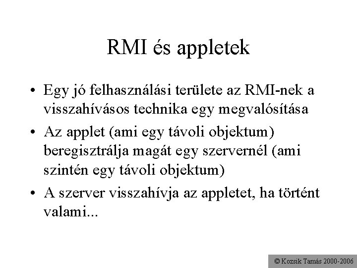 RMI és appletek • Egy jó felhasználási területe az RMI-nek a visszahívásos technika egy