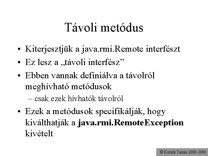 Távoli metódus • Kiterjesztjük a java. rmi. Remote interfészt • Ez lesz a „távoli