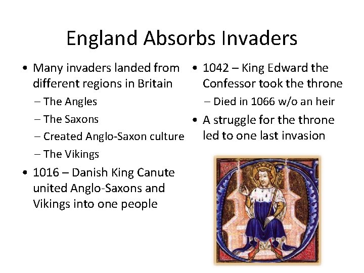 England Absorbs Invaders • Many invaders landed from • 1042 – King Edward the