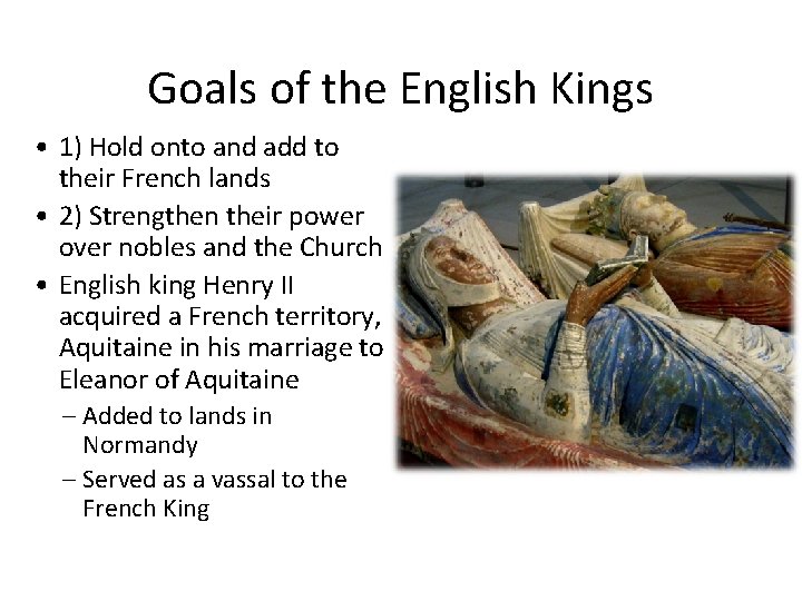 Goals of the English Kings • 1) Hold onto and add to their French