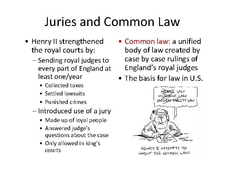 Juries and Common Law • Henry II strengthened the royal courts by: • Common