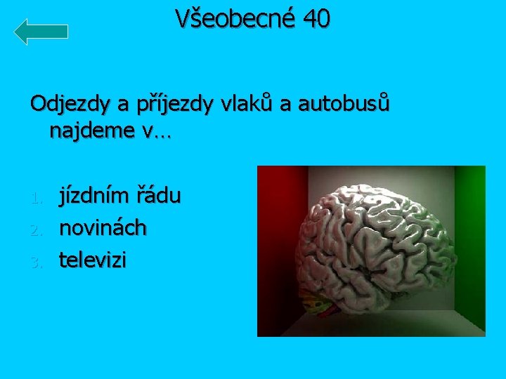 Všeobecné 40 Odjezdy a příjezdy vlaků a autobusů najdeme v… 1. 2. 3. jízdním