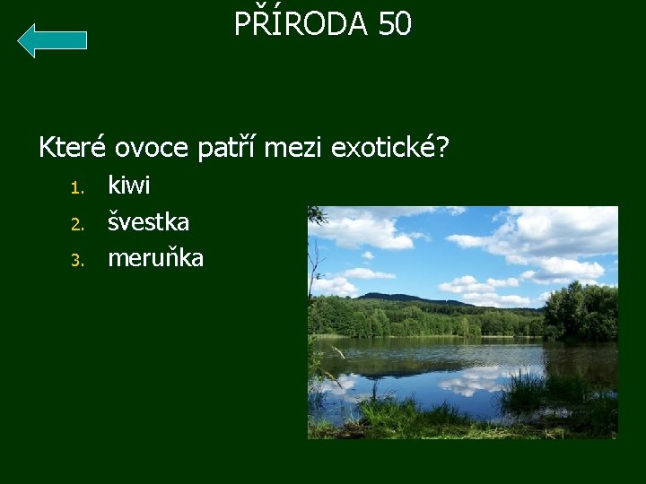 PŘÍRODA 50 Které ovoce patří mezi exotické? 1. 2. 3. kiwi švestka meruňka 