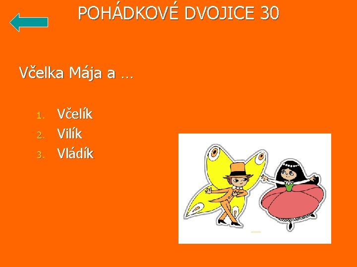 POHÁDKOVÉ DVOJICE 30 Včelka Mája a … 1. 2. 3. Včelík Vilík Vládík 