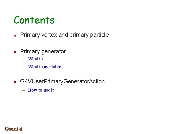 Contents Primary vertex and primary particle Primary generator – What is available G 4