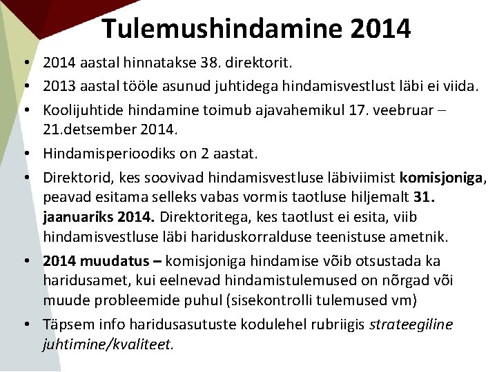 Tulemushindamine 2014 • 2014 aastal hinnatakse 38. direktorit. • 2013 aastal tööle asunud juhtidega