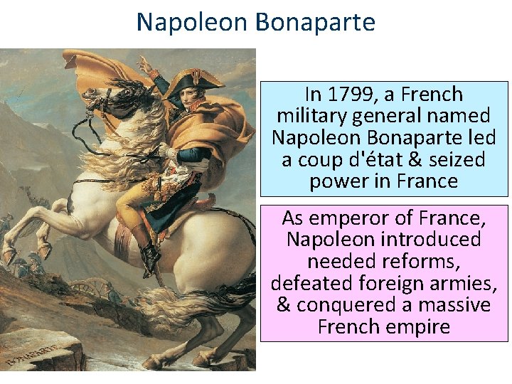 Napoleon Bonaparte In 1799, a French military general named Napoleon Bonaparte led a coup