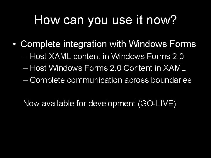 How can you use it now? • Complete integration with Windows Forms – Host