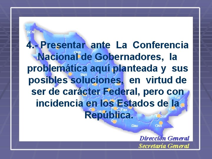 4. - Presentar ante La Conferencia Nacional de Gobernadores, la problemática aquí planteada y