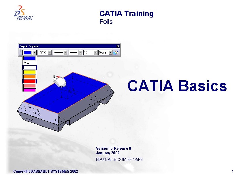 CATIA Training Foils CATIA Basics Version 5 Release 8 January 2002 EDU-CAT-E-COM-FF-V 5 R