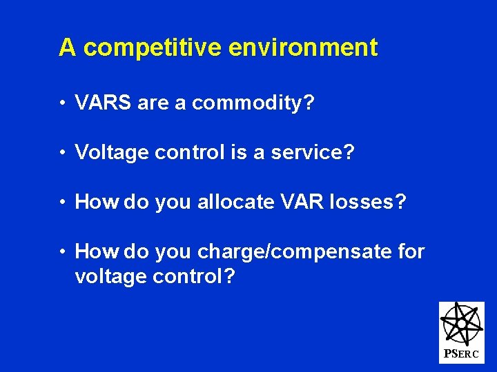 A competitive environment • VARS are a commodity? • Voltage control is a service?