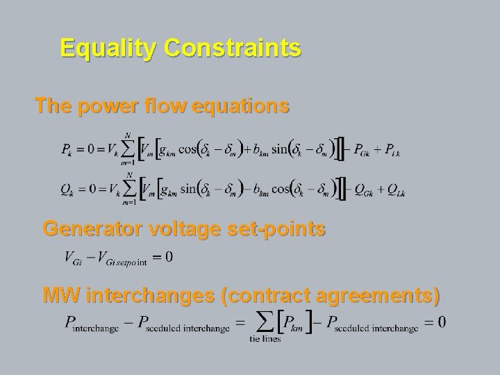 Equality Constraints The power flow equations Generator voltage set-points MW interchanges (contract agreements) 