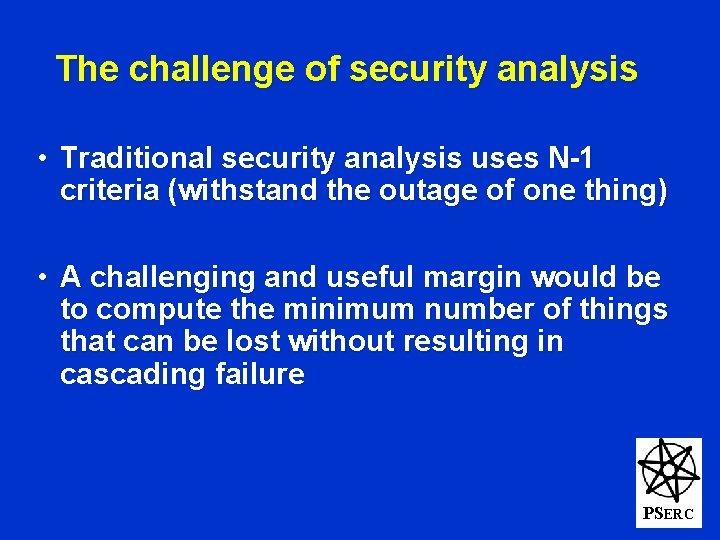 The challenge of security analysis • Traditional security analysis uses N-1 criteria (withstand the
