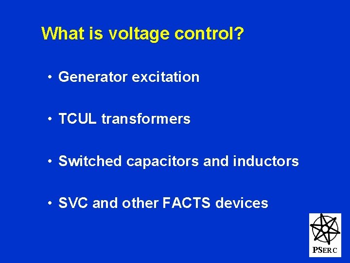 What is voltage control? • Generator excitation • TCUL transformers • Switched capacitors and
