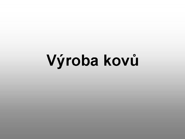 Výroba kovů 