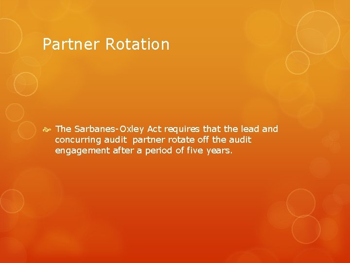 Partner Rotation The Sarbanes-Oxley Act requires that the lead and concurring audit partner rotate