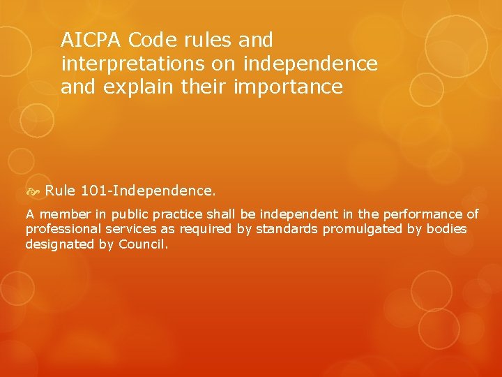 AICPA Code rules and interpretations on independence and explain their importance Rule 101 -Independence.