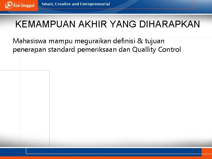 KEMAMPUAN AKHIR YANG DIHARAPKAN Mahasiswa mampu meguraikan definisi & tujuan penerapan standard pemeriksaan dan