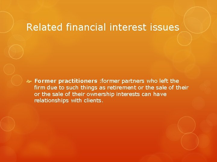 Related financial interest issues Former practitioners : former partners who left the firm due