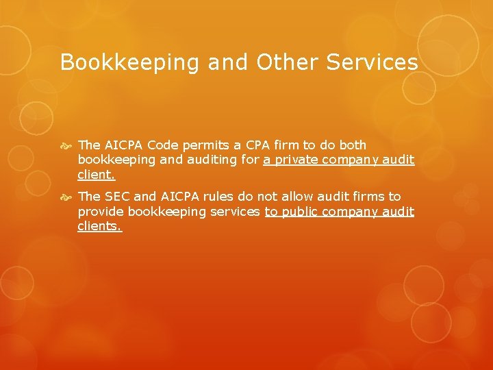 Bookkeeping and Other Services The AICPA Code permits a CPA firm to do both