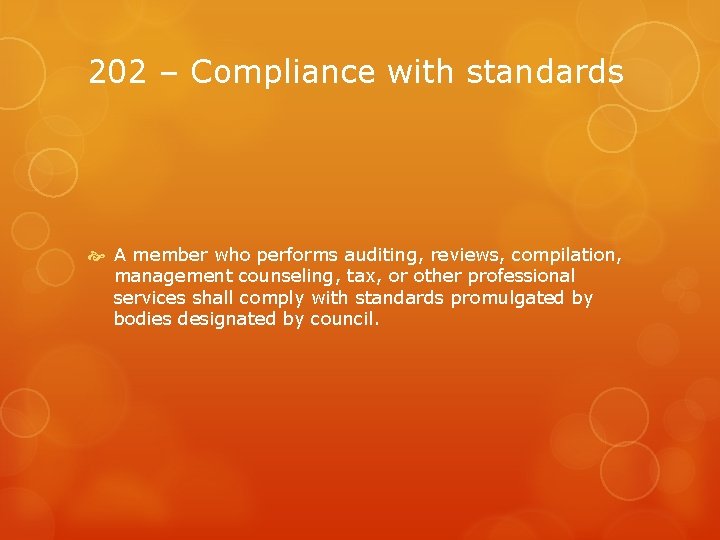 202 – Compliance with standards A member who performs auditing, reviews, compilation, management counseling,