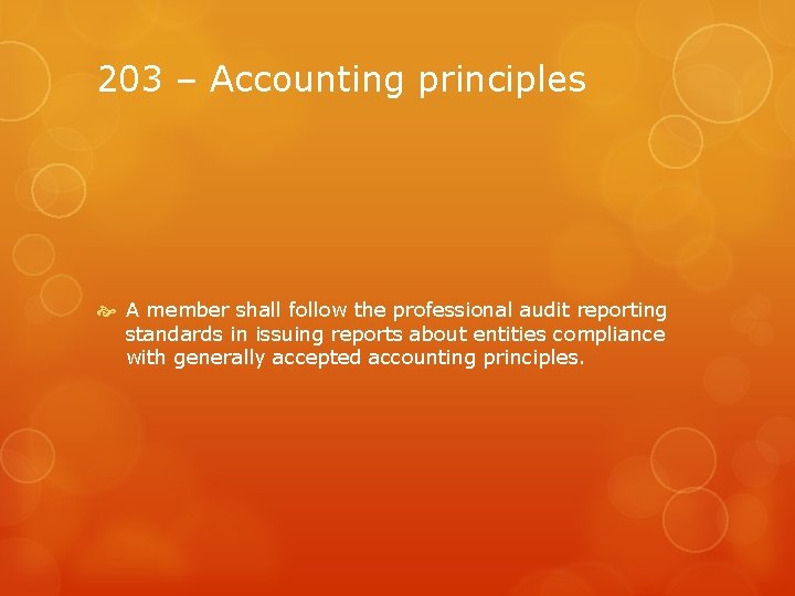 203 – Accounting principles A member shall follow the professional audit reporting standards in