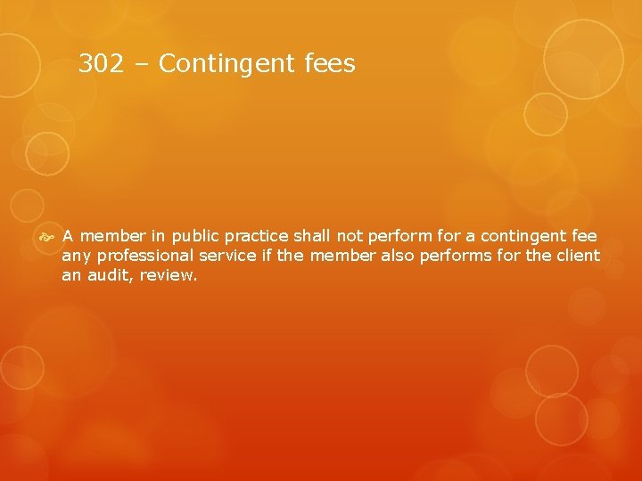 302 – Contingent fees A member in public practice shall not perform for a