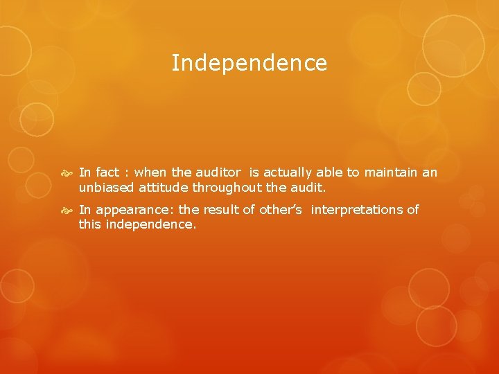 Independence In fact : when the auditor is actually able to maintain an unbiased