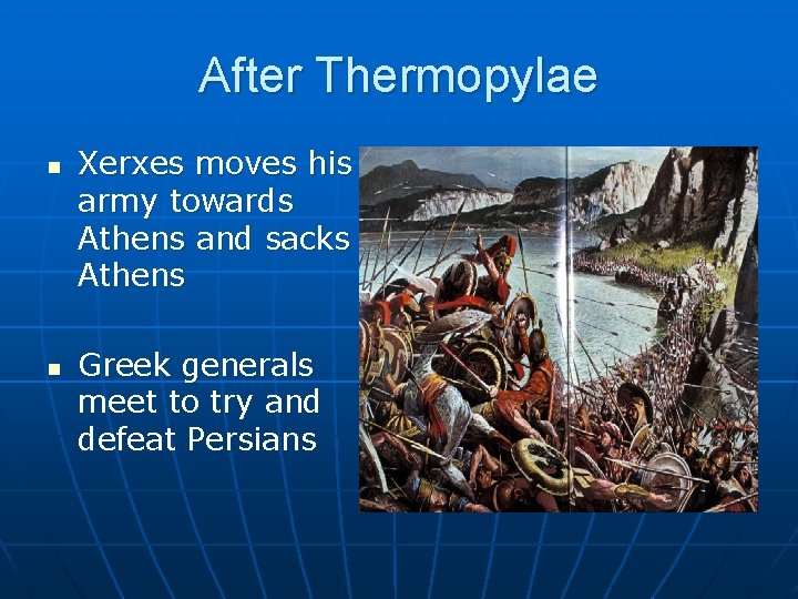 After Thermopylae n n Xerxes moves his army towards Athens and sacks Athens Greek