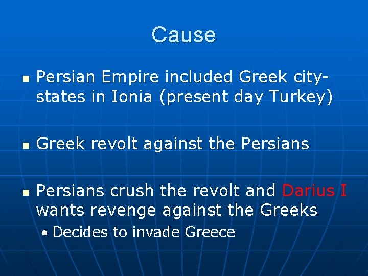 Cause n n n Persian Empire included Greek citystates in Ionia (present day Turkey)