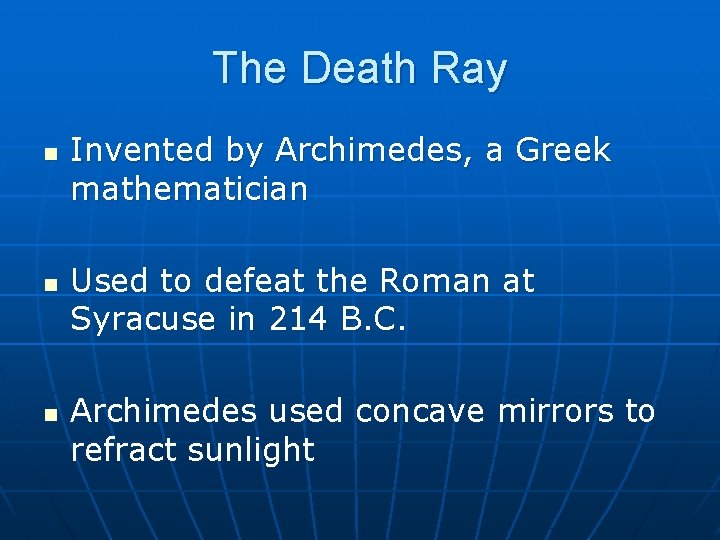 The Death Ray n n n Invented by Archimedes, a Greek mathematician Used to