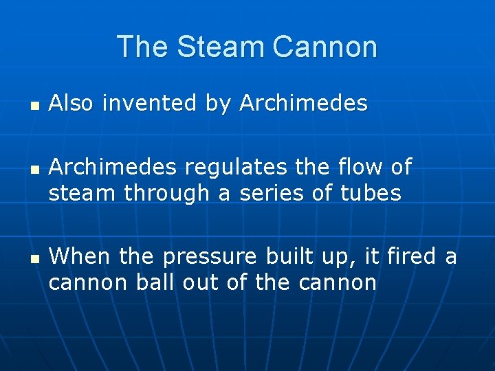 The Steam Cannon n Also invented by Archimedes regulates the flow of steam through