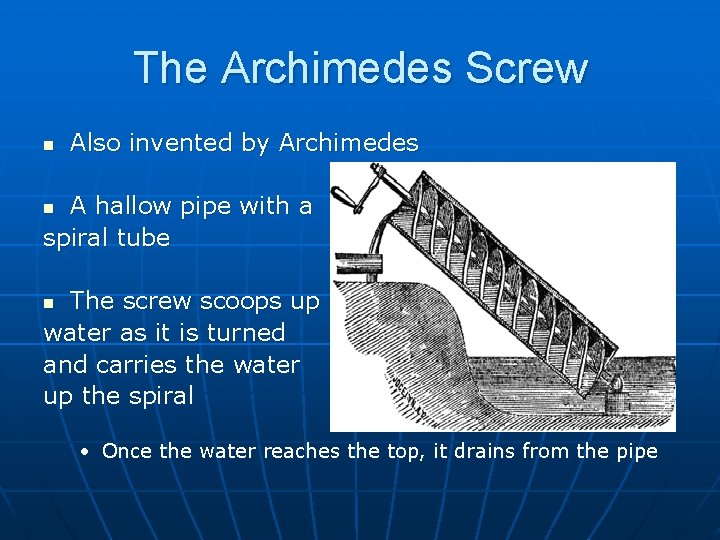 The Archimedes Screw n Also invented by Archimedes A hallow pipe with a spiral